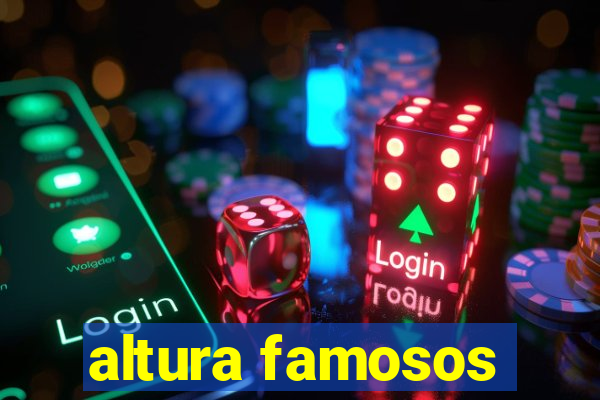 altura famosos